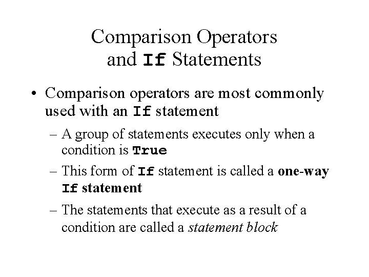 Comparison Operators and If Statements • Comparison operators are most commonly used with an