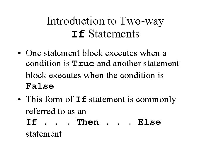 Introduction to Two-way If Statements • One statement block executes when a condition is