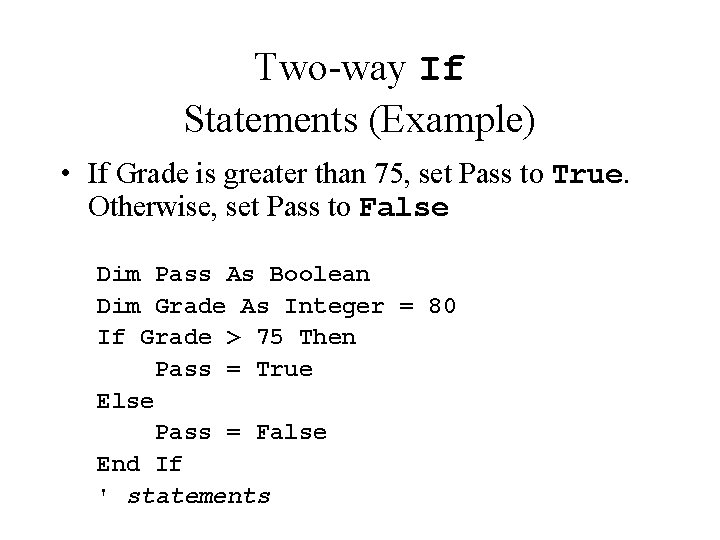 Two-way If Statements (Example) • If Grade is greater than 75, set Pass to