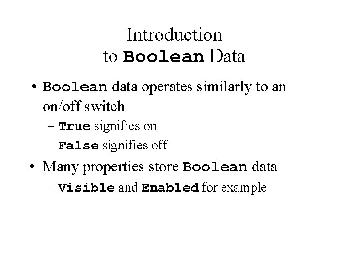 Introduction to Boolean Data • Boolean data operates similarly to an on/off switch –