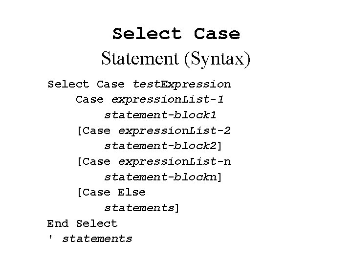 Select Case Statement (Syntax) Select Case test. Expression Case expression. List-1 statement-block 1 [Case