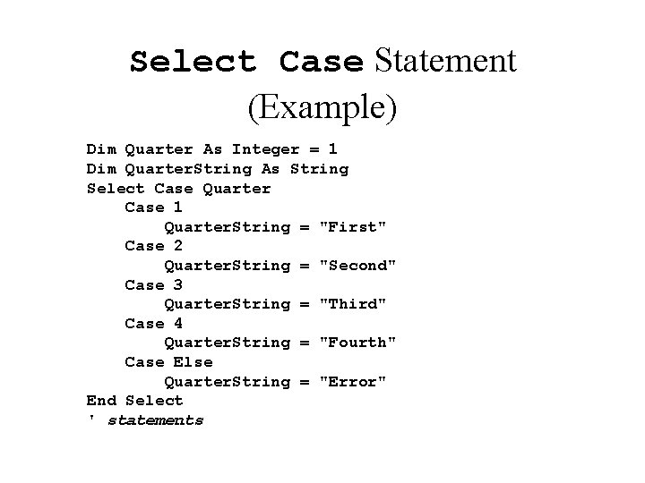 Select Case Statement (Example) Dim Quarter As Integer = 1 Dim Quarter. String As