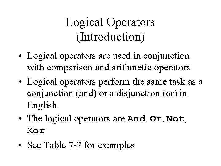 Logical Operators (Introduction) • Logical operators are used in conjunction with comparison and arithmetic