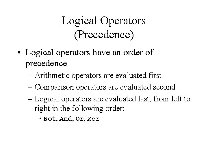 Logical Operators (Precedence) • Logical operators have an order of precedence – Arithmetic operators