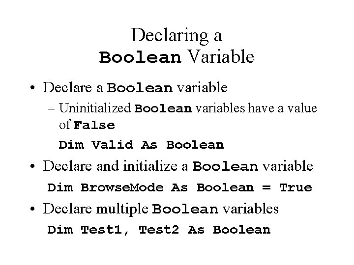 Declaring a Boolean Variable • Declare a Boolean variable – Uninitialized Boolean variables have