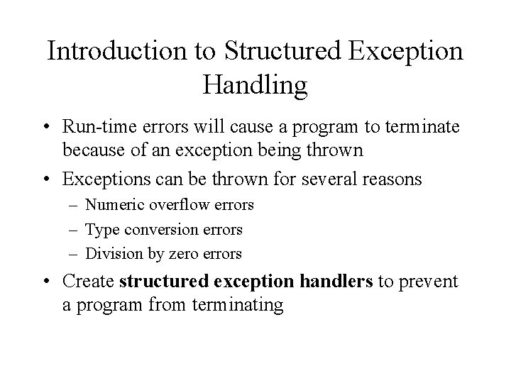 Introduction to Structured Exception Handling • Run-time errors will cause a program to terminate