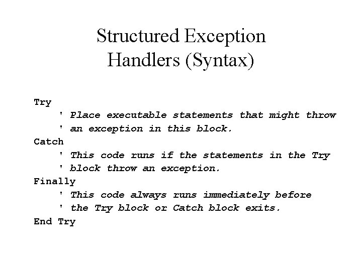 Structured Exception Handlers (Syntax) Try ' Place executable statements that might throw ' an