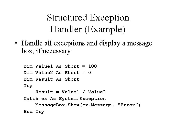 Structured Exception Handler (Example) • Handle all exceptions and display a message box, if