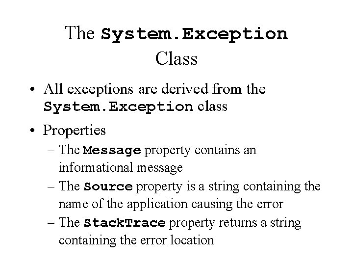 The System. Exception Class • All exceptions are derived from the System. Exception class