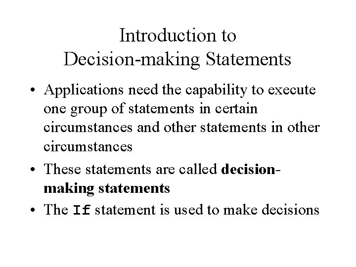 Introduction to Decision-making Statements • Applications need the capability to execute one group of