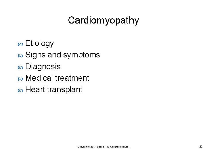 Cardiomyopathy Etiology Signs and symptoms Diagnosis Medical treatment Heart transplant Copyright © 2017, Elsevier