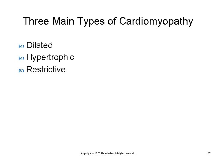 Three Main Types of Cardiomyopathy Dilated Hypertrophic Restrictive Copyright © 2017, Elsevier Inc. All