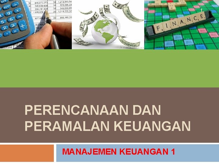 1 PERENCANAAN DAN PERAMALAN KEUANGAN MANAJEMEN KEUANGAN 1 