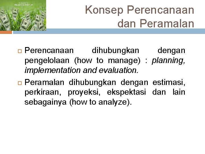 Konsep Perencanaan dan Peramalan Perencanaan dihubungkan dengan pengelolaan (how to manage) : planning, implementation