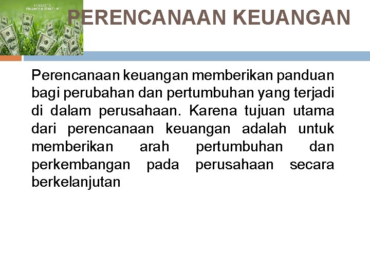 PERENCANAAN KEUANGAN Perencanaan keuangan memberikan panduan bagi perubahan dan pertumbuhan yang terjadi di dalam