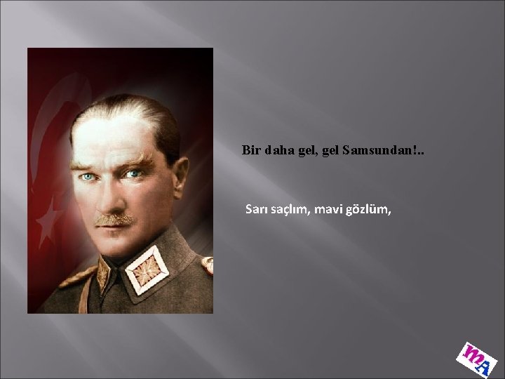Bir daha gel, gel Samsundan!. . Sarı saçlım, mavi gözlüm, 