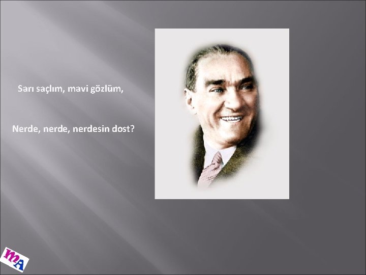 Sarı saçlım, mavi gözlüm, Nerde, nerdesin dost? 