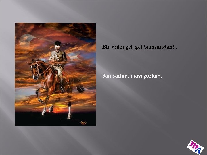 Bir daha gel, gel Samsundan!. . Sarı saçlım, mavi gözlüm, 