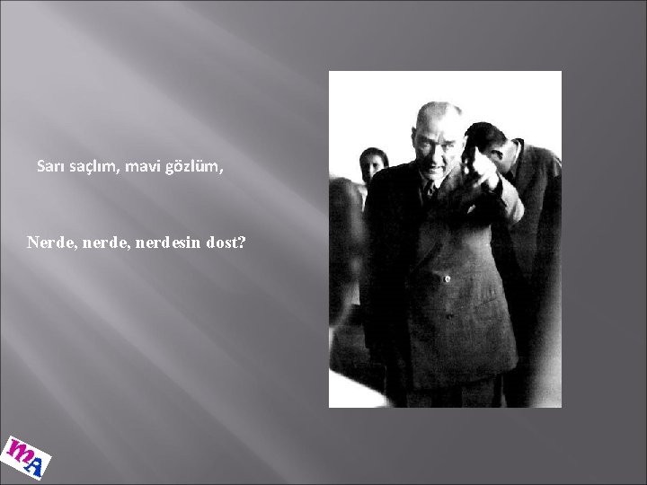 Sarı saçlım, mavi gözlüm, Nerde, nerdesin dost? 