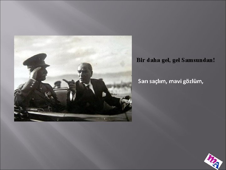 Bir daha gel, gel Samsundan! Sarı saçlım, mavi gözlüm, 