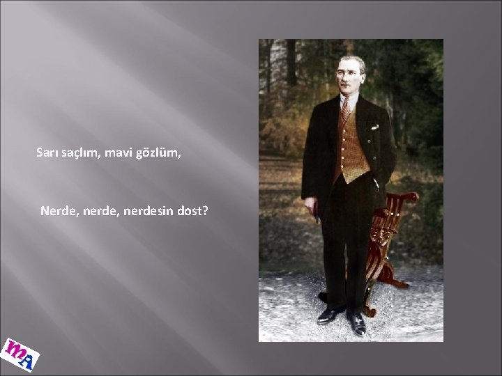 Sarı saçlım, mavi gözlüm, Nerde, nerdesin dost? 