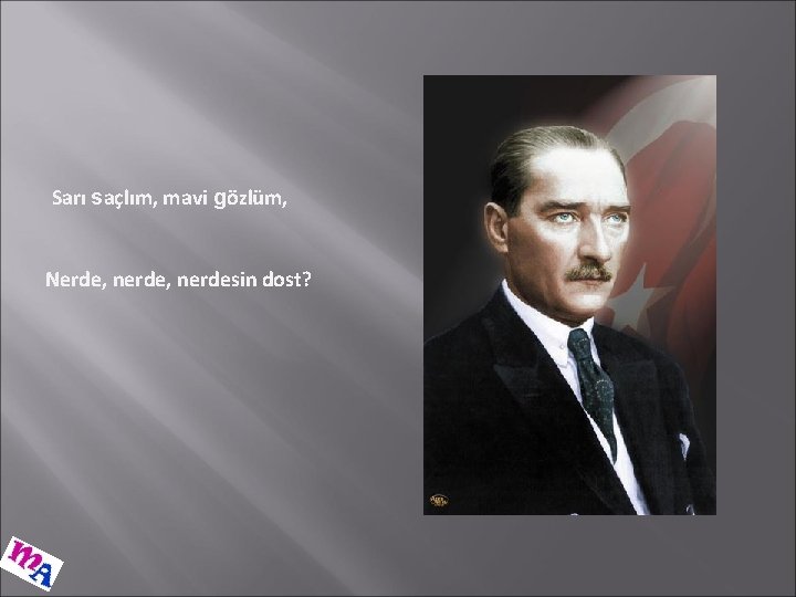 Sarı saçlım, mavi gözlüm, Nerde, nerdesin dost? 