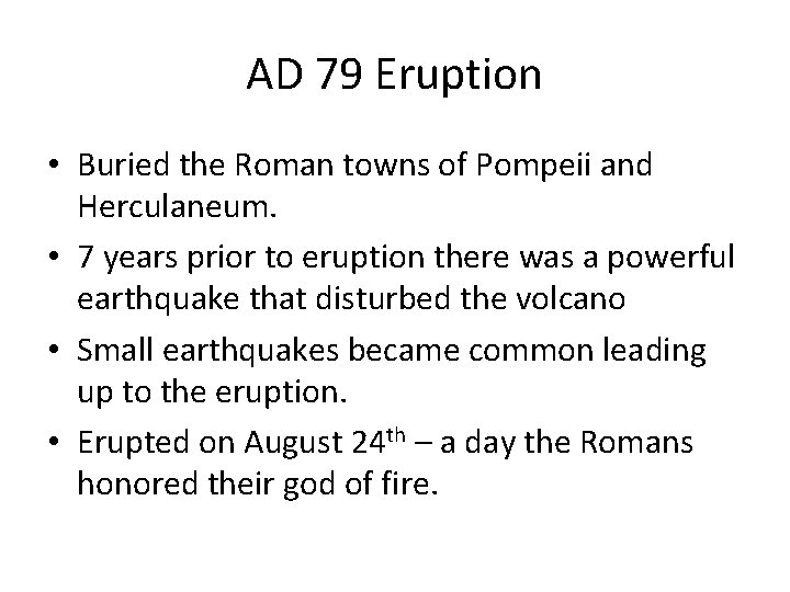 AD 79 Eruption • Buried the Roman towns of Pompeii and Herculaneum. • 7