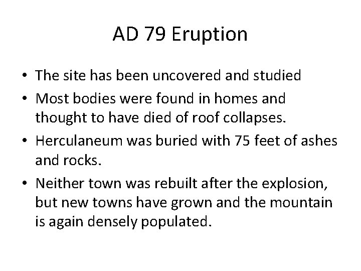AD 79 Eruption • The site has been uncovered and studied • Most bodies