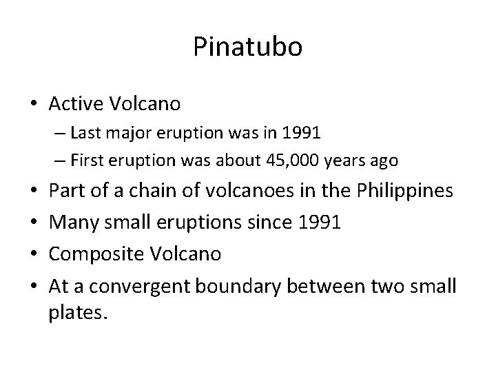Pinatubo • Active Volcano – Last major eruption was in 1991 – First eruption