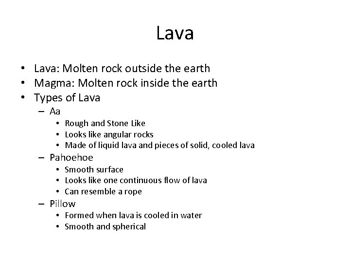 Lava • Lava: Molten rock outside the earth • Magma: Molten rock inside the