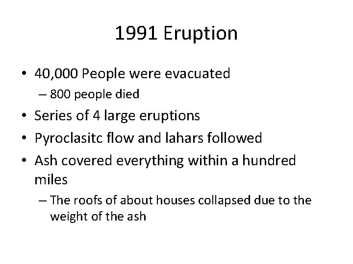 1991 Eruption • 40, 000 People were evacuated – 800 people died • Series