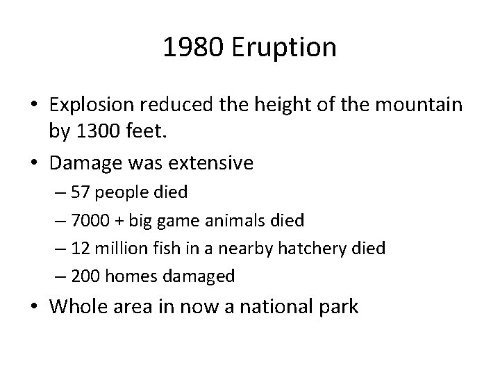 1980 Eruption • Explosion reduced the height of the mountain by 1300 feet. •