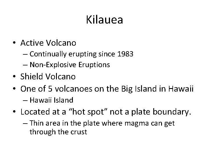 Kilauea • Active Volcano – Continually erupting since 1983 – Non-Explosive Eruptions • Shield
