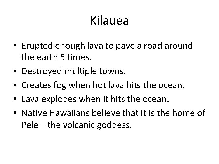 Kilauea • Erupted enough lava to pave a road around the earth 5 times.