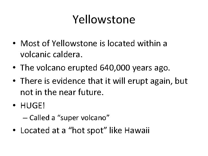 Yellowstone • Most of Yellowstone is located within a volcanic caldera. • The volcano