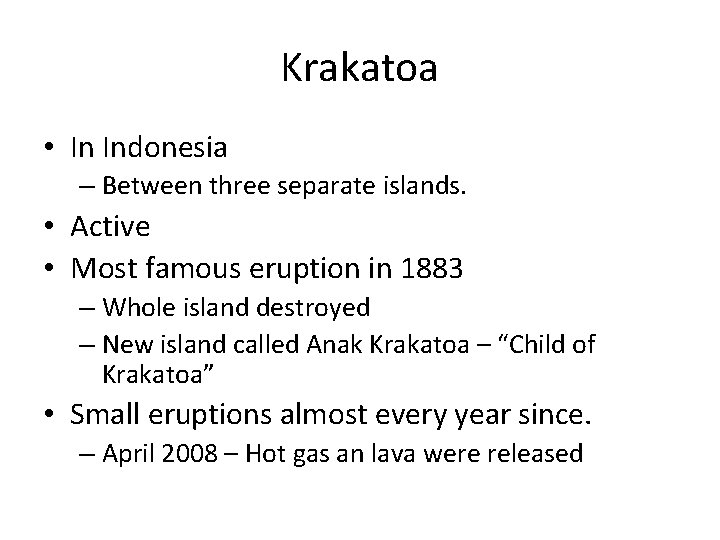 Krakatoa • In Indonesia – Between three separate islands. • Active • Most famous
