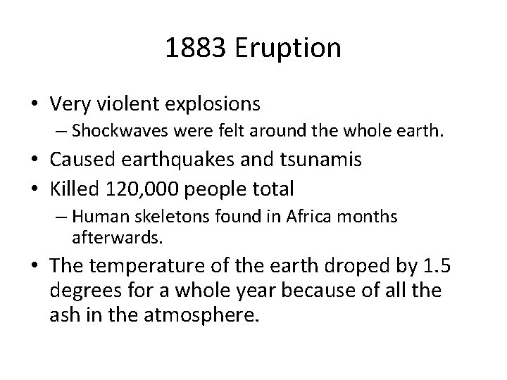 1883 Eruption • Very violent explosions – Shockwaves were felt around the whole earth.