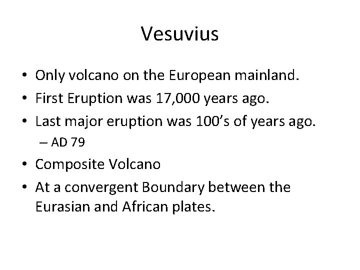 Vesuvius • Only volcano on the European mainland. • First Eruption was 17, 000