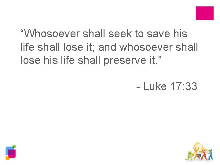 “Whosoever shall seek to save his life shall lose it; and whosoever shall lose