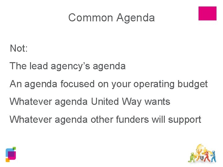 Common Agenda Not: The lead agency’s agenda An agenda focused on your operating budget