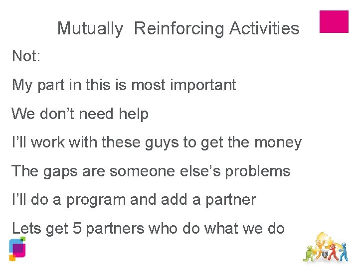 Mutually Reinforcing Activities Not: My part in this is most important We don’t need