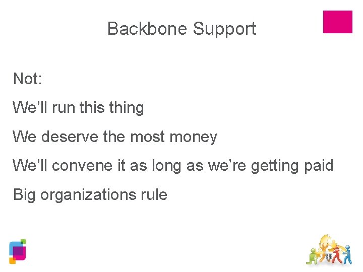 Backbone Support Not: We’ll run this thing We deserve the most money We’ll convene