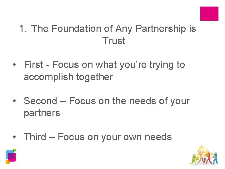 1. The Foundation of Any Partnership is Trust • First - Focus on what