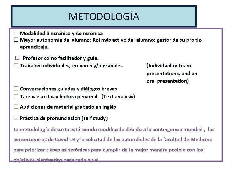 METODOLOGÍA � Modalidad Sincrónica y Asincrónica � Mayor autonomía del alumno: Rol más activo