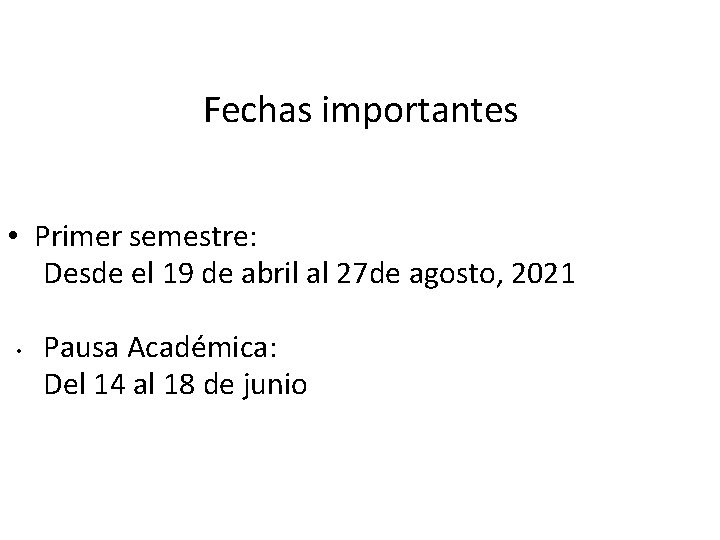 Fechas importantes • Primer semestre: Desde el 19 de abril al 27 de agosto,