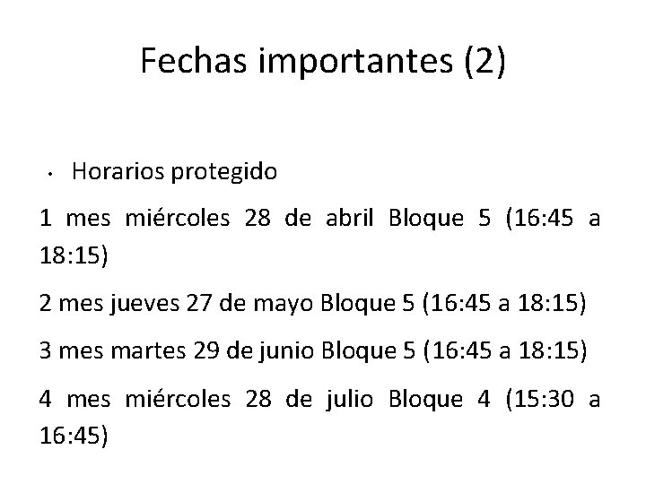 Fechas importantes (2) • Horarios protegido 1 mes miércoles 28 de abril Bloque 5