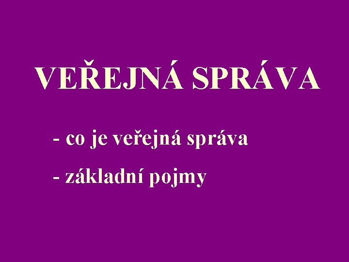 VEŘEJNÁ SPRÁVA - co je veřejná správa - základní pojmy 