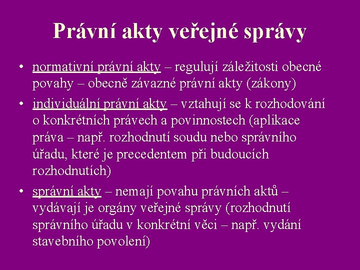 Právní akty veřejné správy • normativní právní akty – regulují záležitosti obecné povahy –