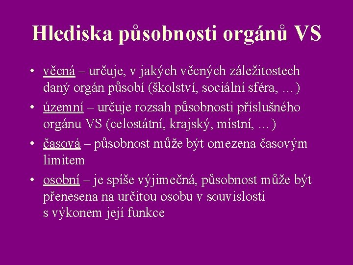 Hlediska působnosti orgánů VS • věcná – určuje, v jakých věcných záležitostech daný orgán