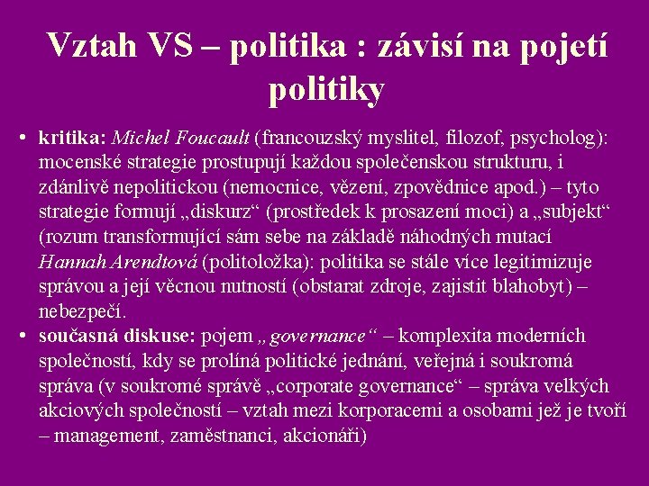 Vztah VS – politika : závisí na pojetí politiky • kritika: Michel Foucault (francouzský